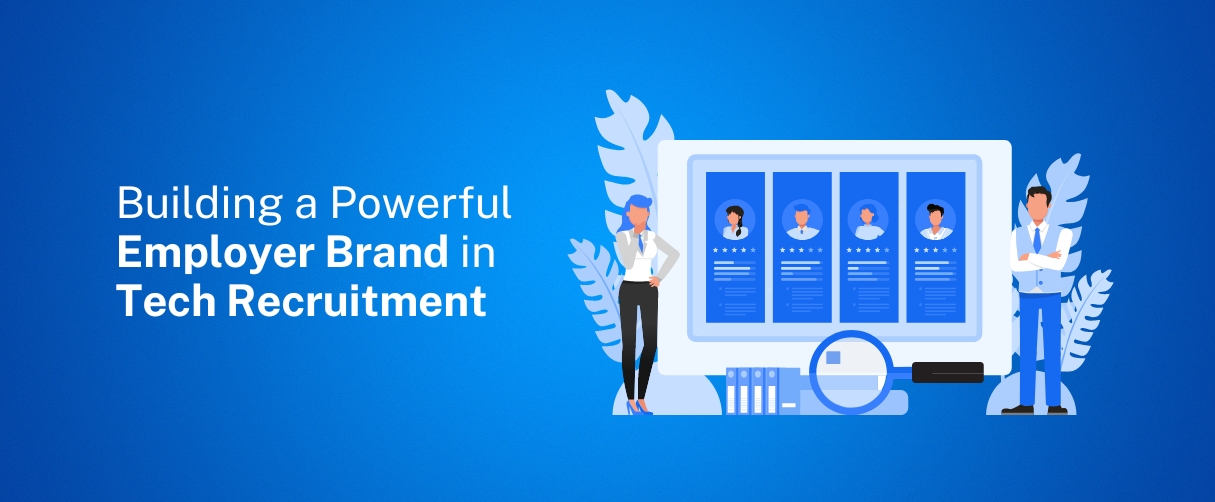 Building a Powerful Employer Brand in Tech Recruitment