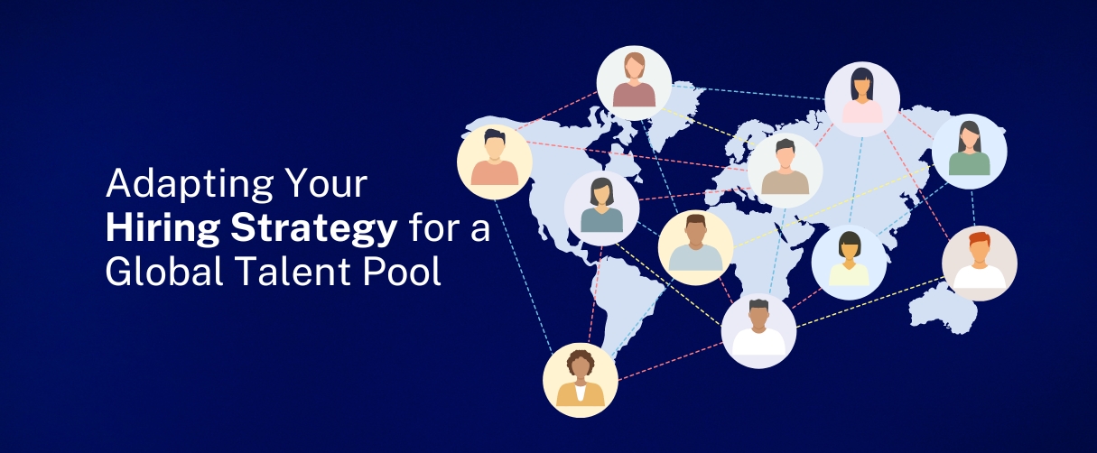 Adapting Your Hiring Strategy for a Global Talent Pool