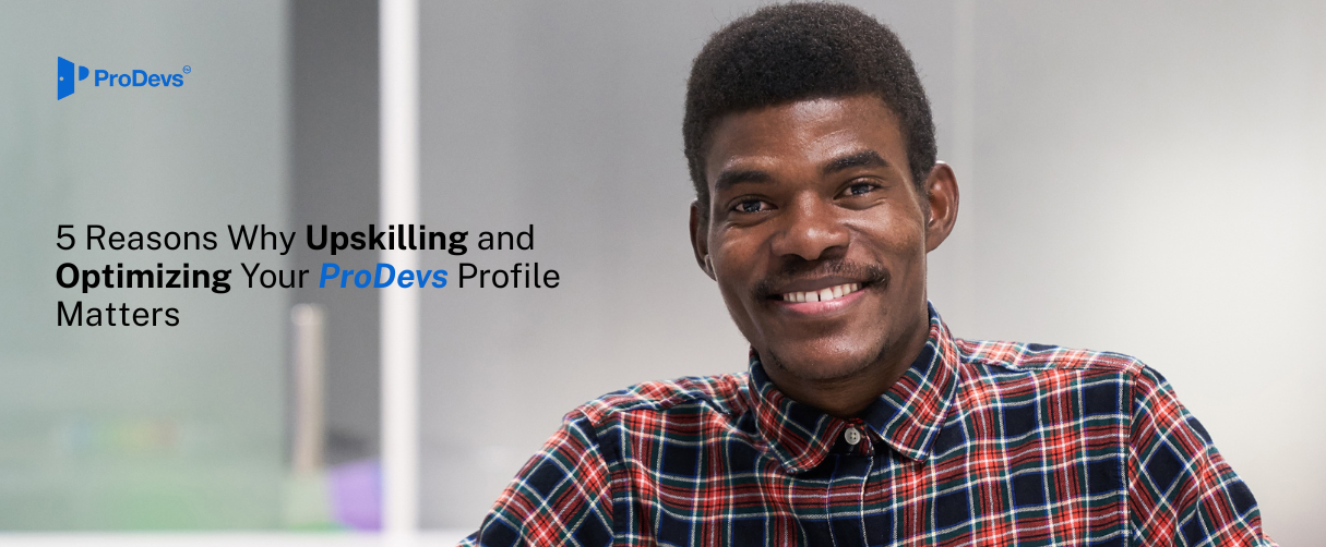 5 Compelling Reasons to Upskill and Optimize Your ProDevs Profile