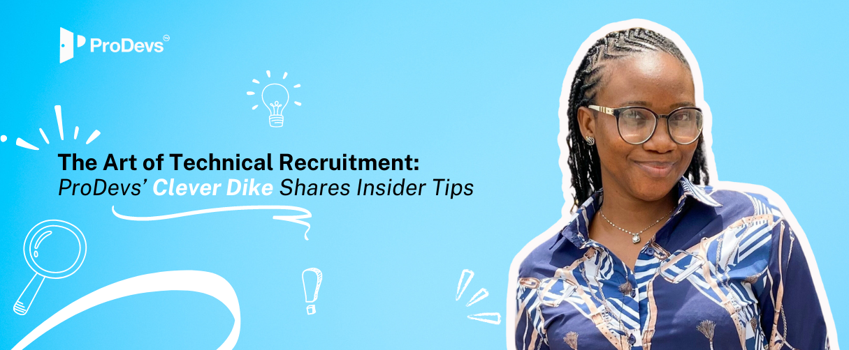 The Art of Technical Recruitment: ProDevs' Clever Dike Shares Insider Tips