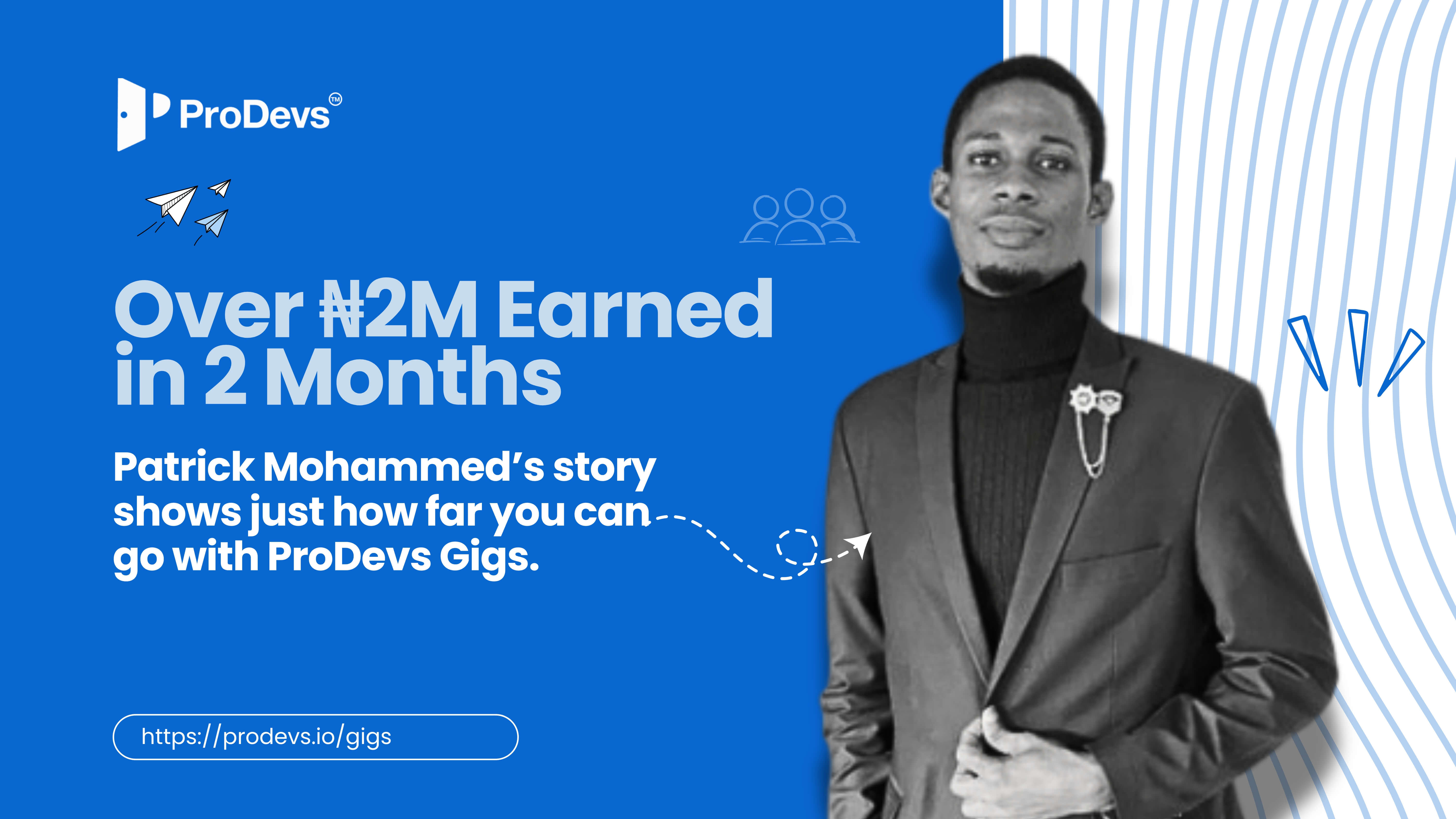 Meet Patrick Mohammed — the guy who made millions on ProDevs Gigs in just two months.
