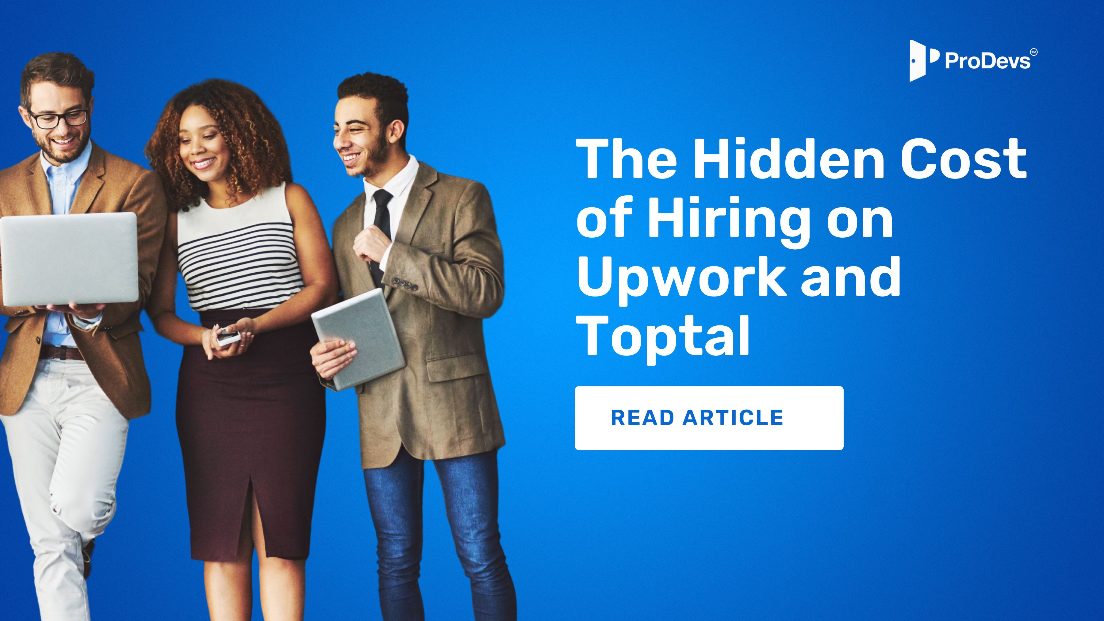 The Hidden Cost of Hiring on Upwork and Toptal (What No One Tells You)