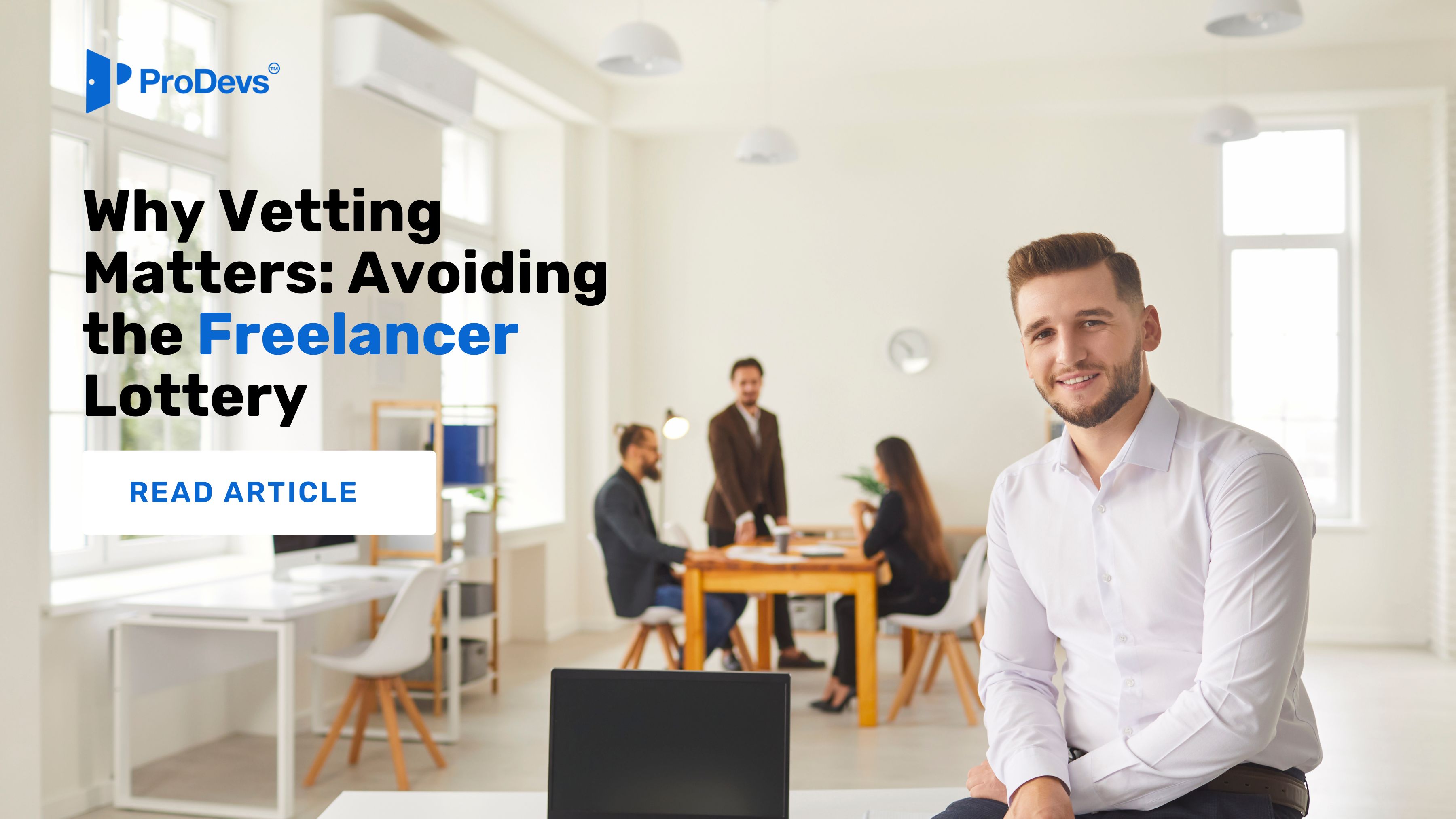 Why Vetting Matters: Avoiding the Freelancer Lottery