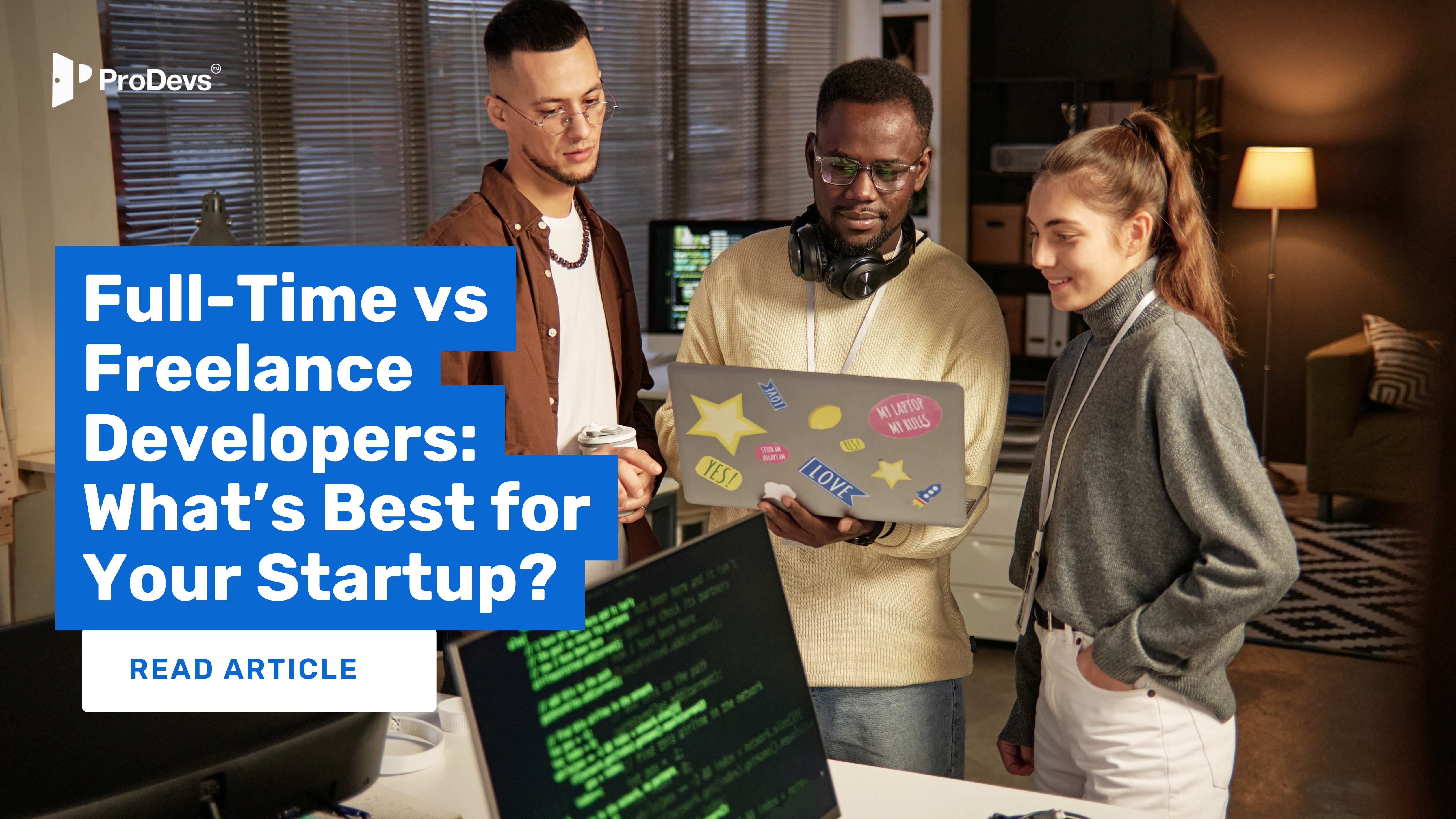 Full-Time vs Freelance Developers: What’s Best for Your Startup?