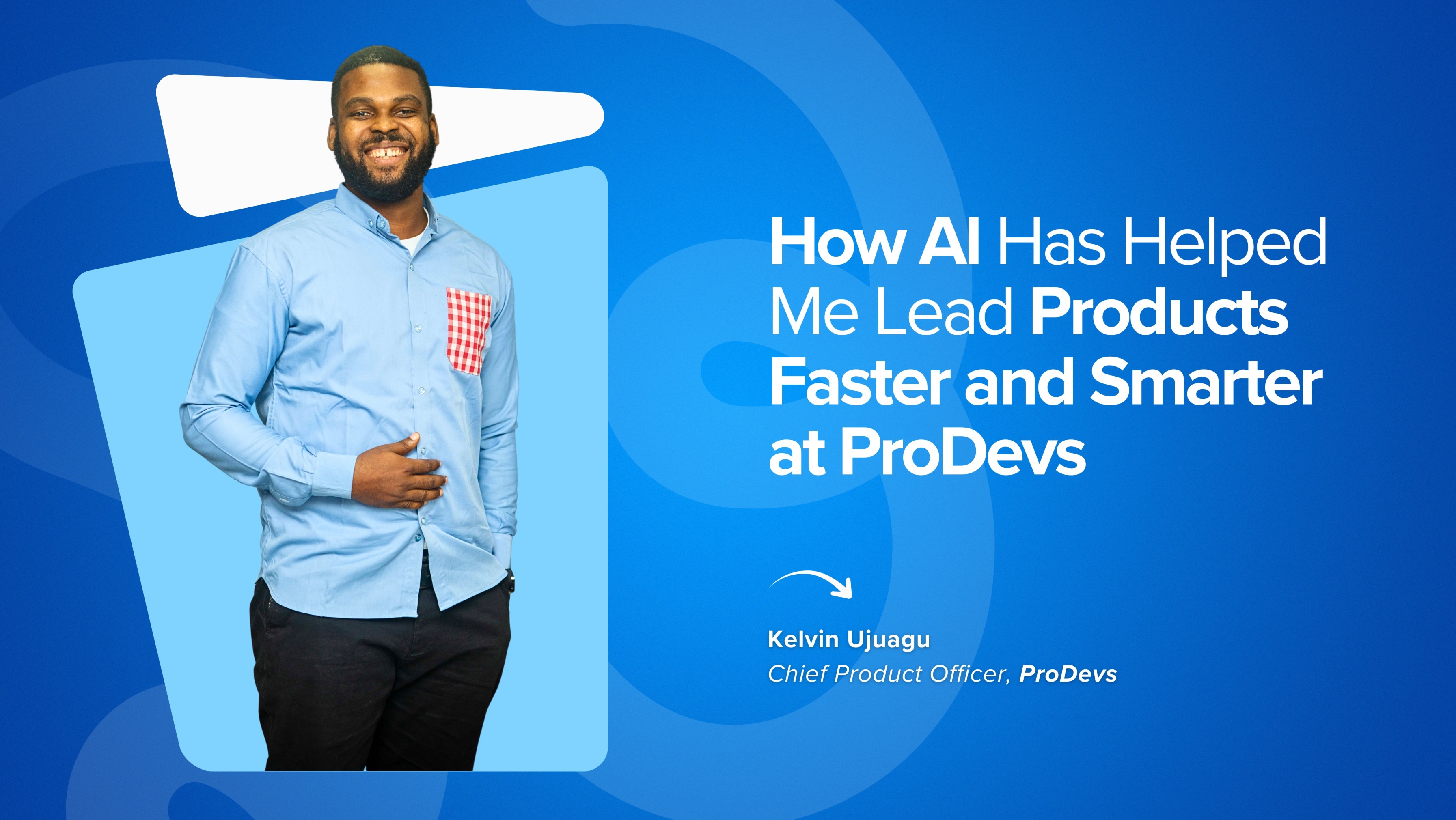 How AI Has Helped Me Lead Products Faster and Smarter at ProDevs